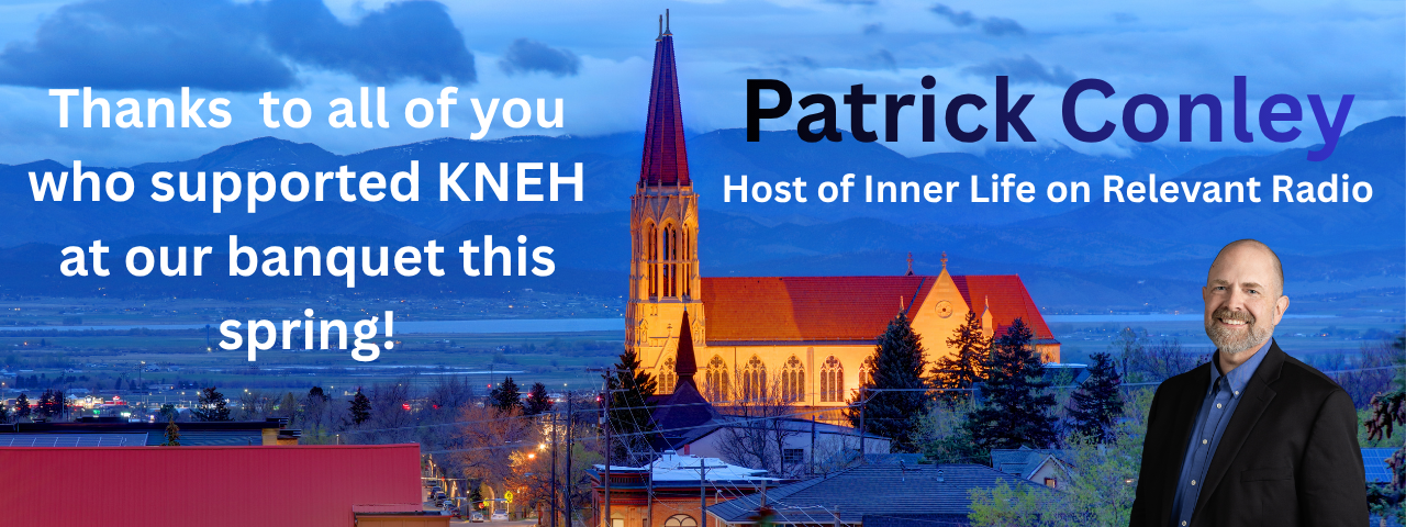 KNEH Banquet Thank-you banner: large white text thanking KNEH supporters for the spring banquet, with Patrick Conley (Host of Inner Life) on the right beside a church and mountain backdrop.